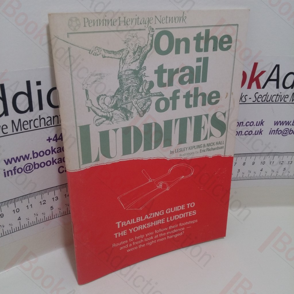 On the Trail of the Luddites : Trailblazing Guide to the Yorkshire Luddites