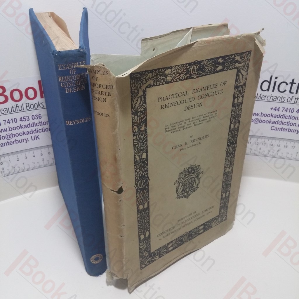 Practical Examples of Reinforced Concrete Design : In Accordance With the Code of Practice for the Use of Reinforced Concrete in Buildings (1934) and the Building by-laws (1938)