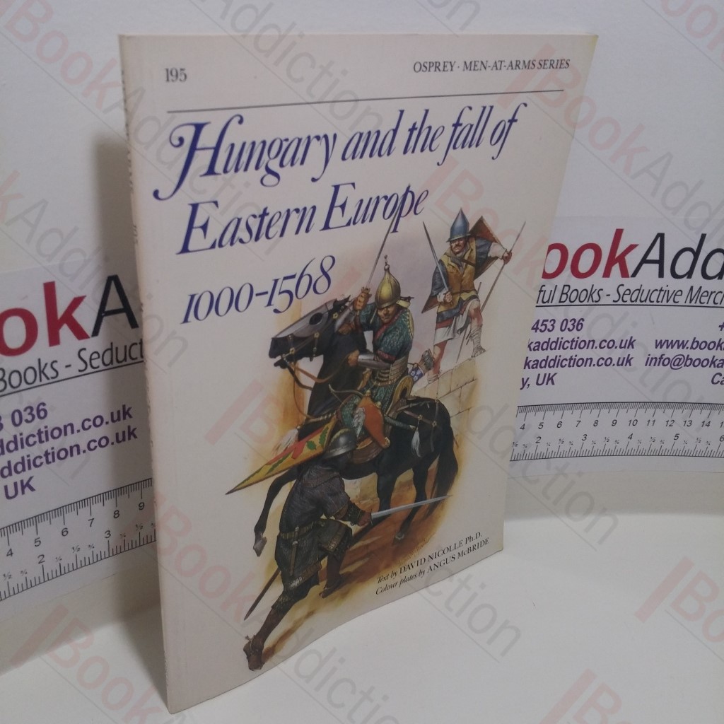 Hungary and the Fall of Eastern Europe 1000-1568 (Men-at-Arms Series, No. 195)