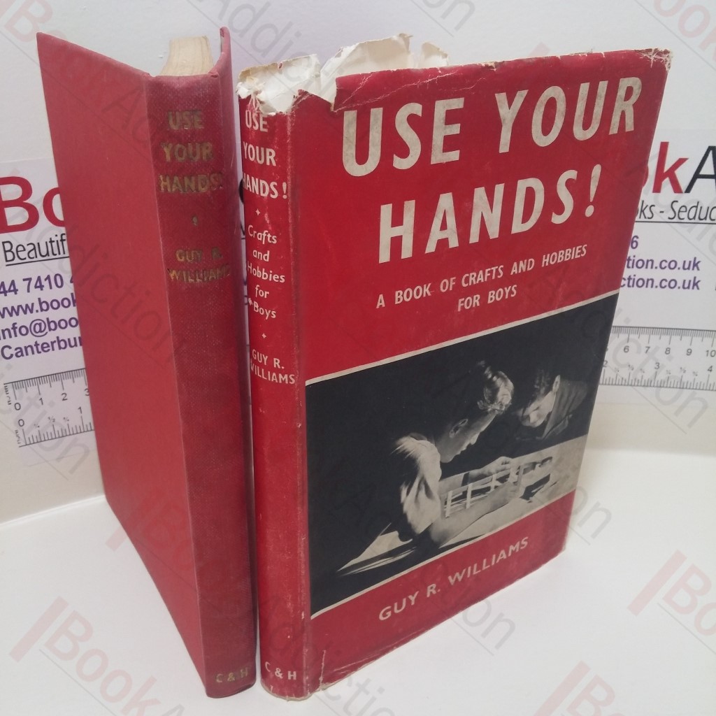 Use Your Hands! A Book of Crafts and Hobbies for Boys