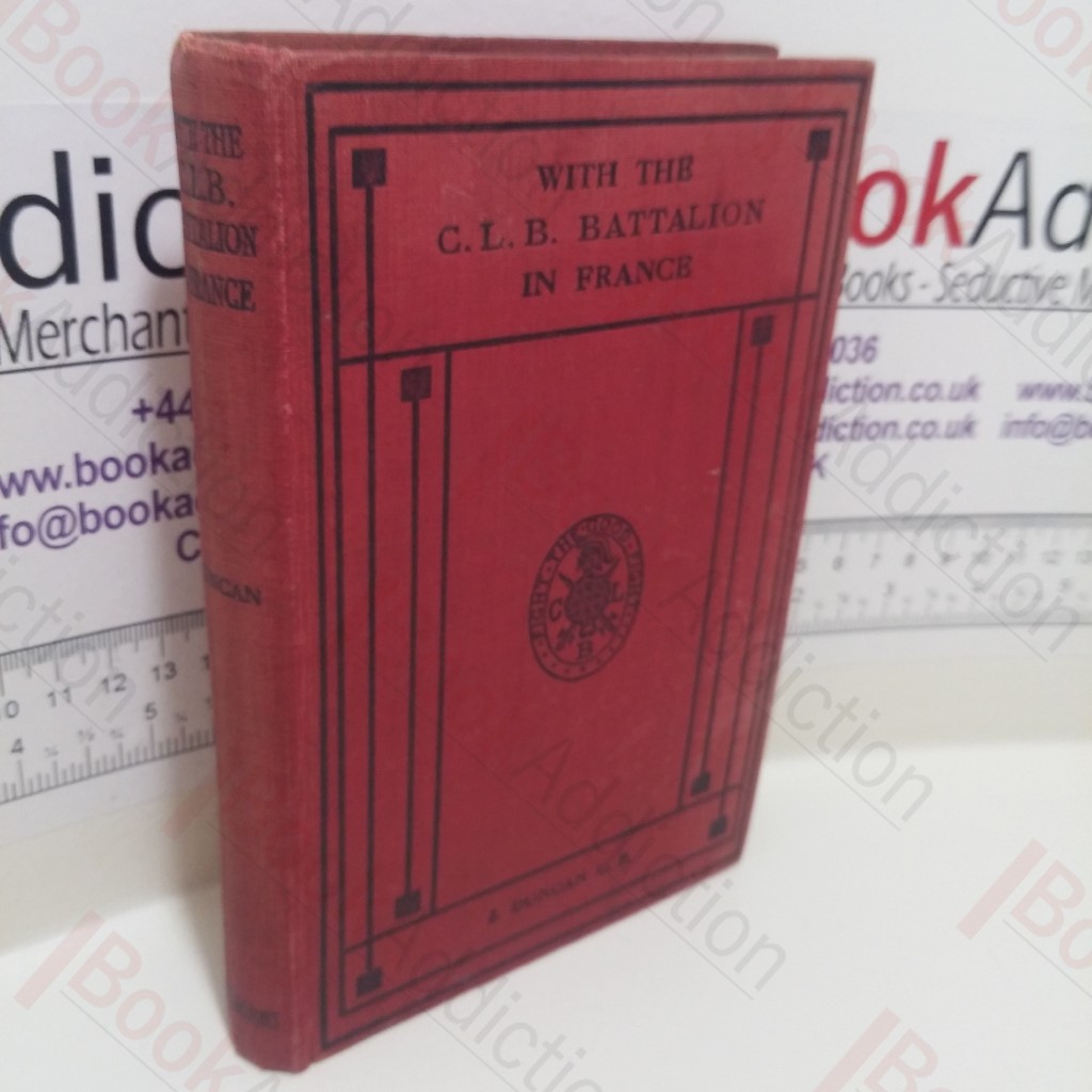 With the C L B Battalion in France (Inscribed Presentation Copy)