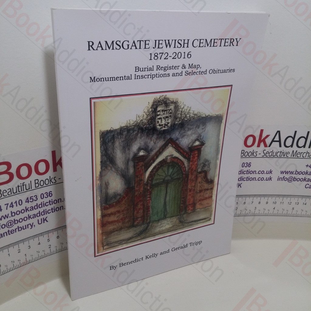 Ramsgate Jewish Cemetery 1827-2016, Burial Register and Map, Monumental Inscriptions and Selected Obituaries