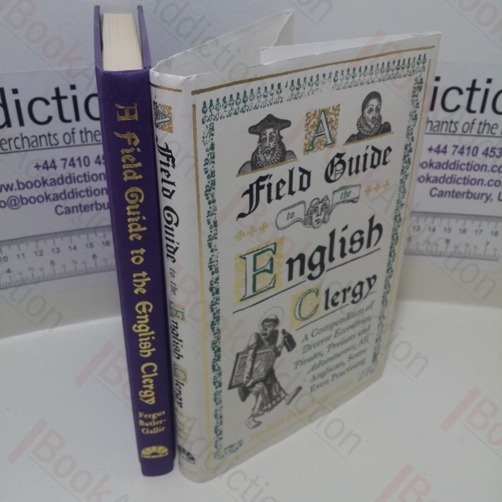 A Field Guide to the English Clergy: A Compendium of Diverse Eccentrics, Pirates, Prelates and Adventurers; All Anglican, Some Even Practising