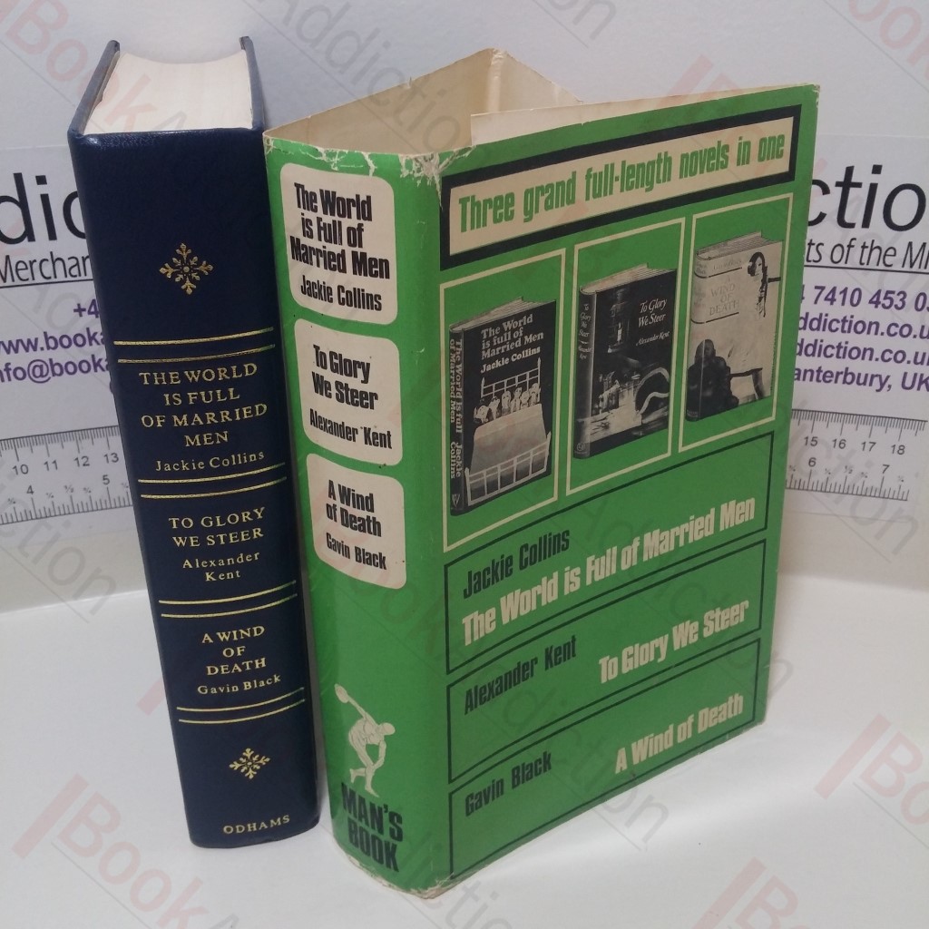 The World is Full of Married Men; To Glory We Steer;  A Wind of Death (Three Grand Full-length Novels in One Series)