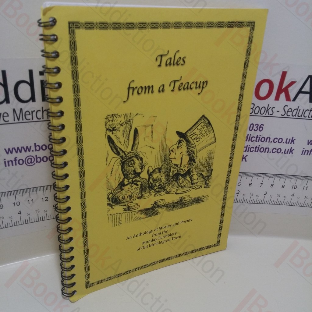 Tales from a Teacup : An Anthology of Stories and Poems from the Monday Scribblers of Old Birchington Town