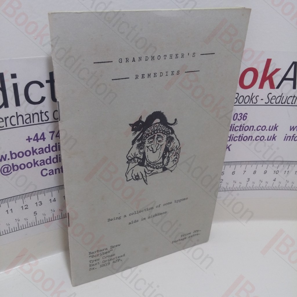 Grandmother's Remedies, Being a Collection of Some Bygone Aids in Sickness