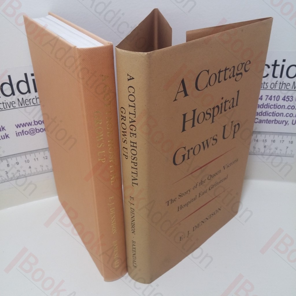 A Cottage Hospital Grows Up : The Story of the Queen Victoria Hospital, East Grinstead