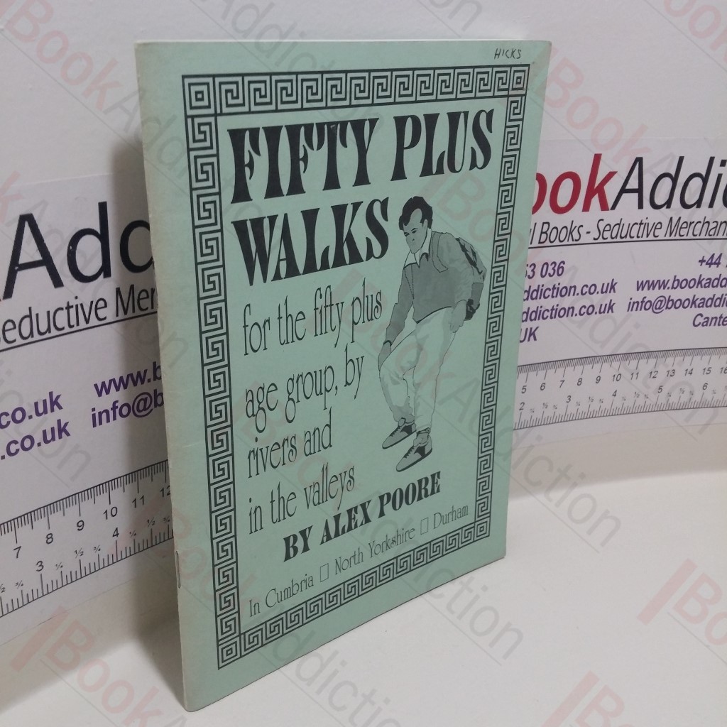 Fifty Plus Walks for the Fifty Plus Age Group, by Rivers and in the Valleys in Cumbria, North Yorkshire and Durham