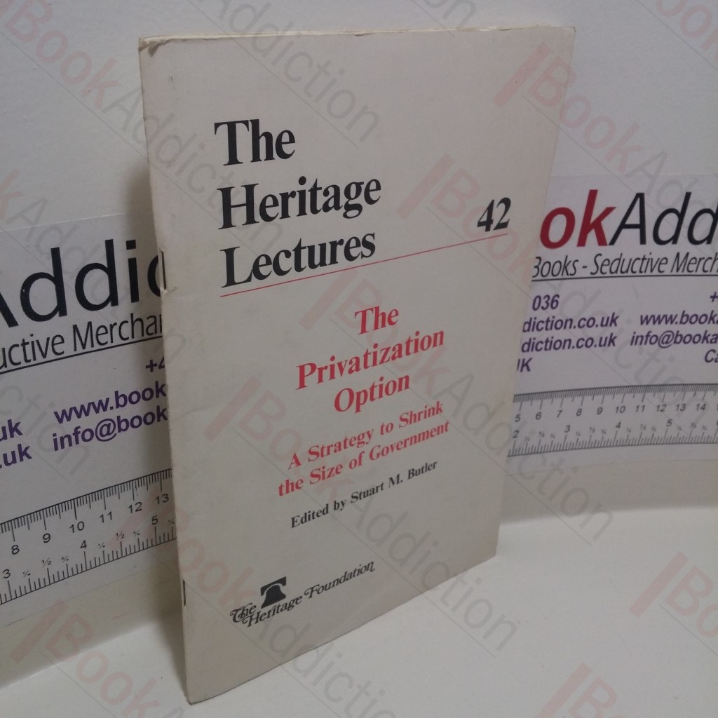 The Privatization Option : A Strategy to Shrink the Size of Government (The Heritage Lectures Series, No. 42)