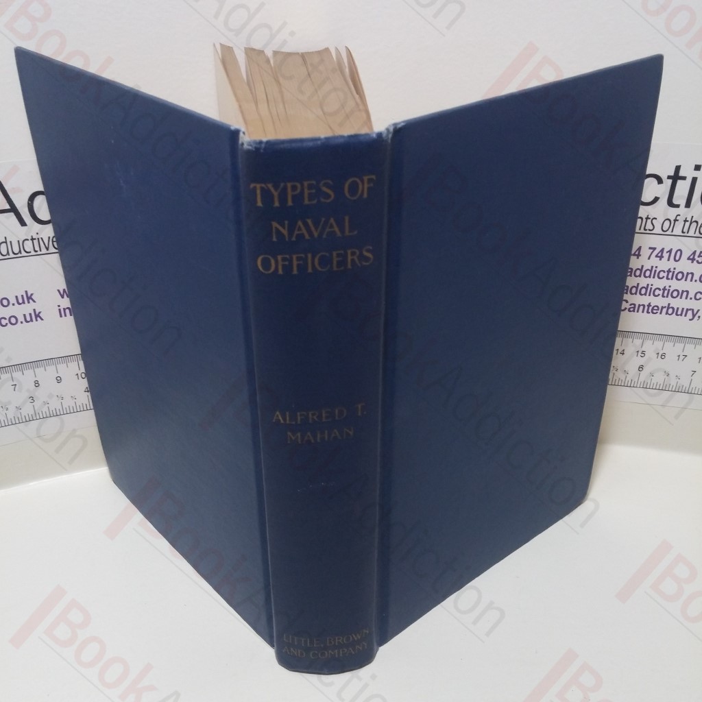Types of Naval Officers : Drawn from the British Navy With Some Account of the Conditions of Naval Warfare at the Beginning of the Eighteenth Century, and its Subsequent Development During the Sail Period