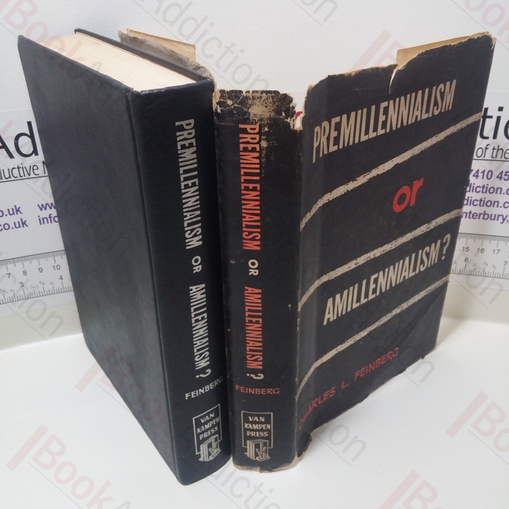 Premillennialism or Amillennialism? The Premillennial and Amillennial Systems of Biblical Interpretation Analyzed and Compared