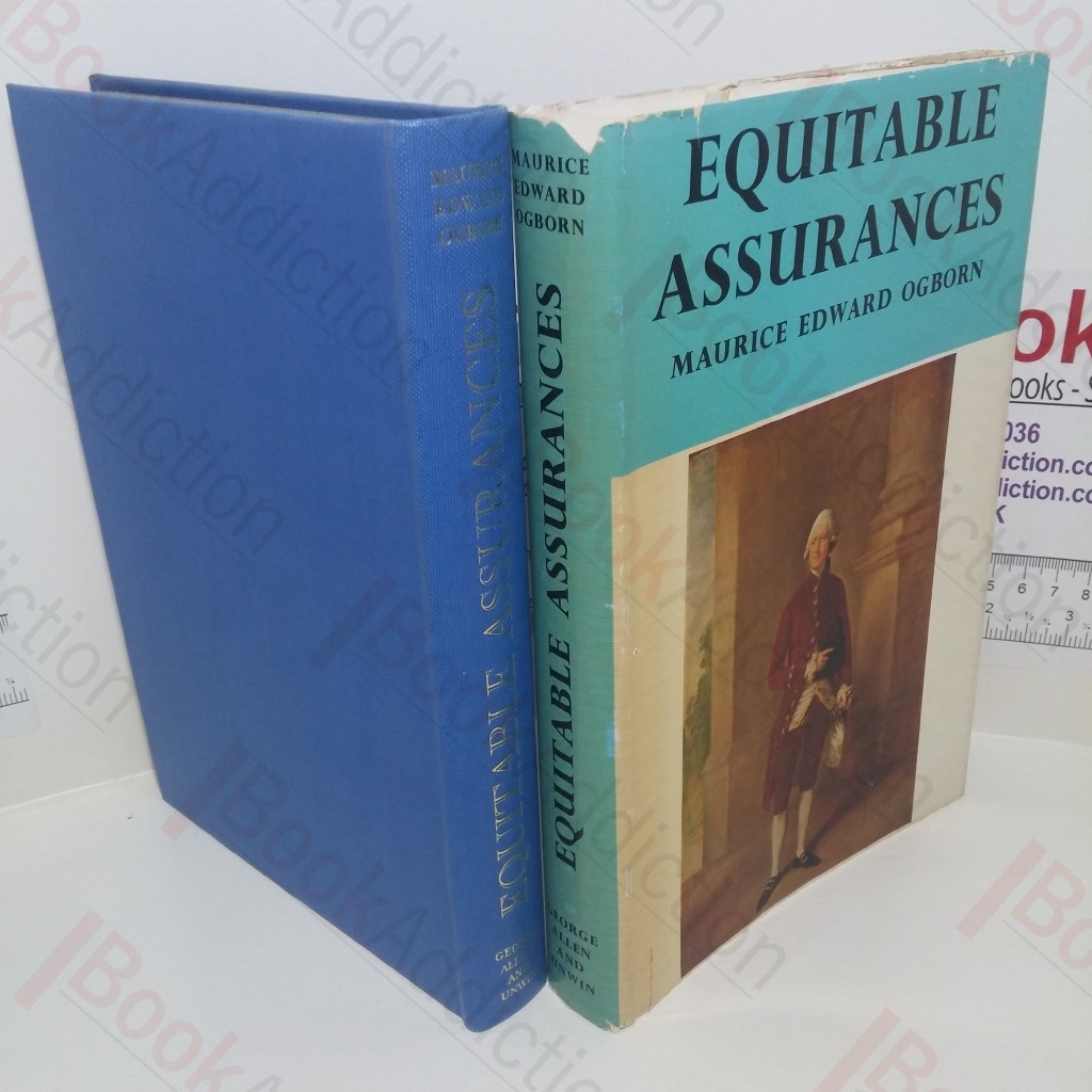 Equitable Assurances: The Story of Life Assurance in the Experience of the Equitable Life Assurance Society, 1762-1962 (Signed)