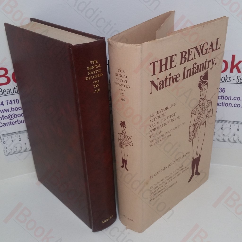 An Historical Account of the Rise and Progress of the Bengal Native Infantry, from its First Formation in 1757, to 1796, When the Present Regulations Took Place. Together with a Detail of the Services During that Period.