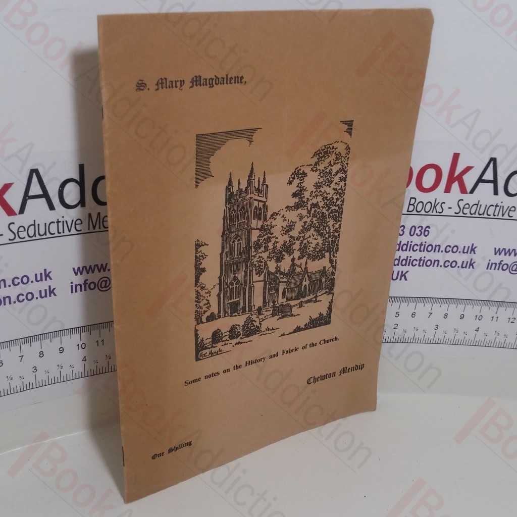 St Mary Magdalene, Chewton, Mendip : Some Notes on the History and Fabric of the Church