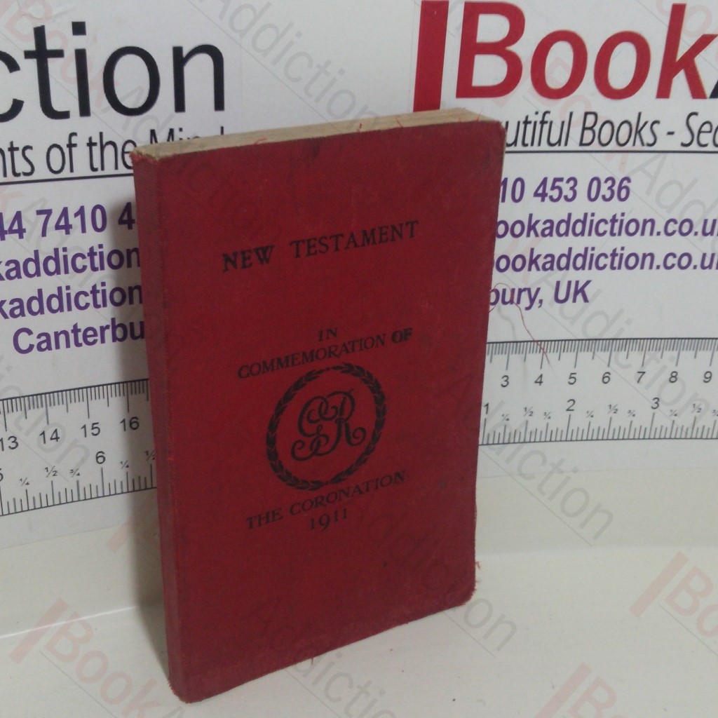 The New Testament of Our Lord and Saviour Jesus Christ  : In Commemoration of the Coronation 1911