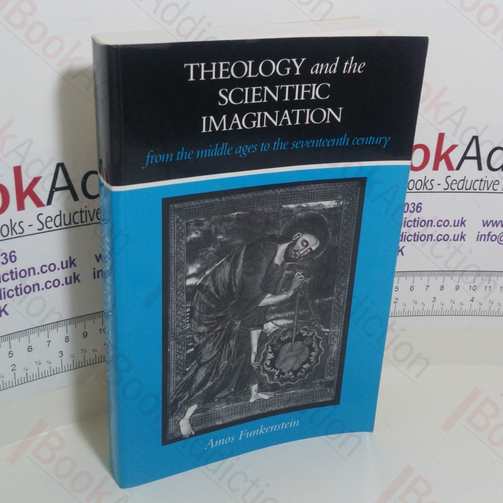 Theology and the Scientific Imagination : From the Middle Ages to the Seventeenth Century
