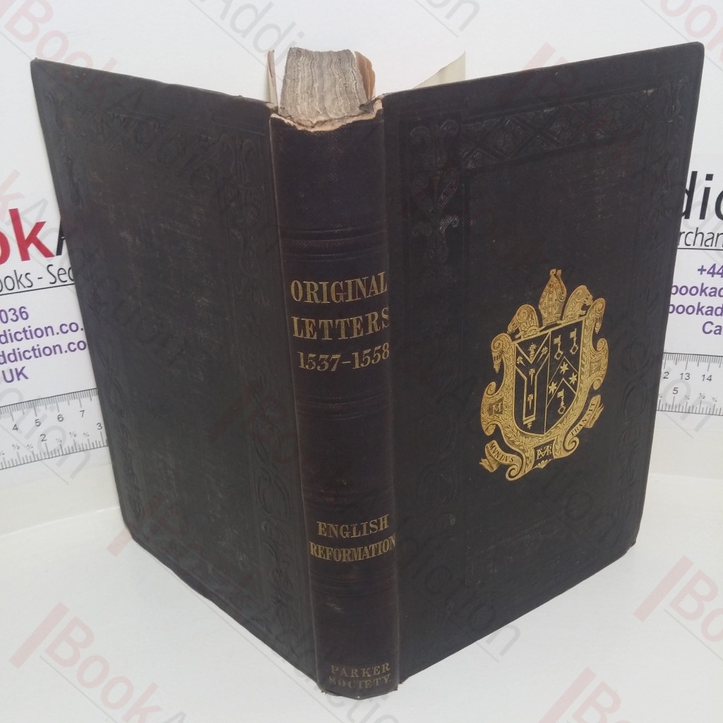 Original Letters Relative to the English Reformation During the Reigns of Henry VIII, Edward VI and Queen Mary, Chiefly from the Archives of Zurich : The First Portion