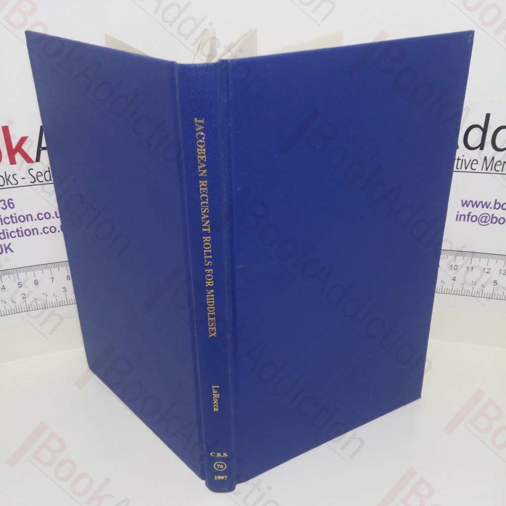 Jacobean Recusant Rolls for Middlesex: An Abstract in English (Catholic Record Society, No. 76)