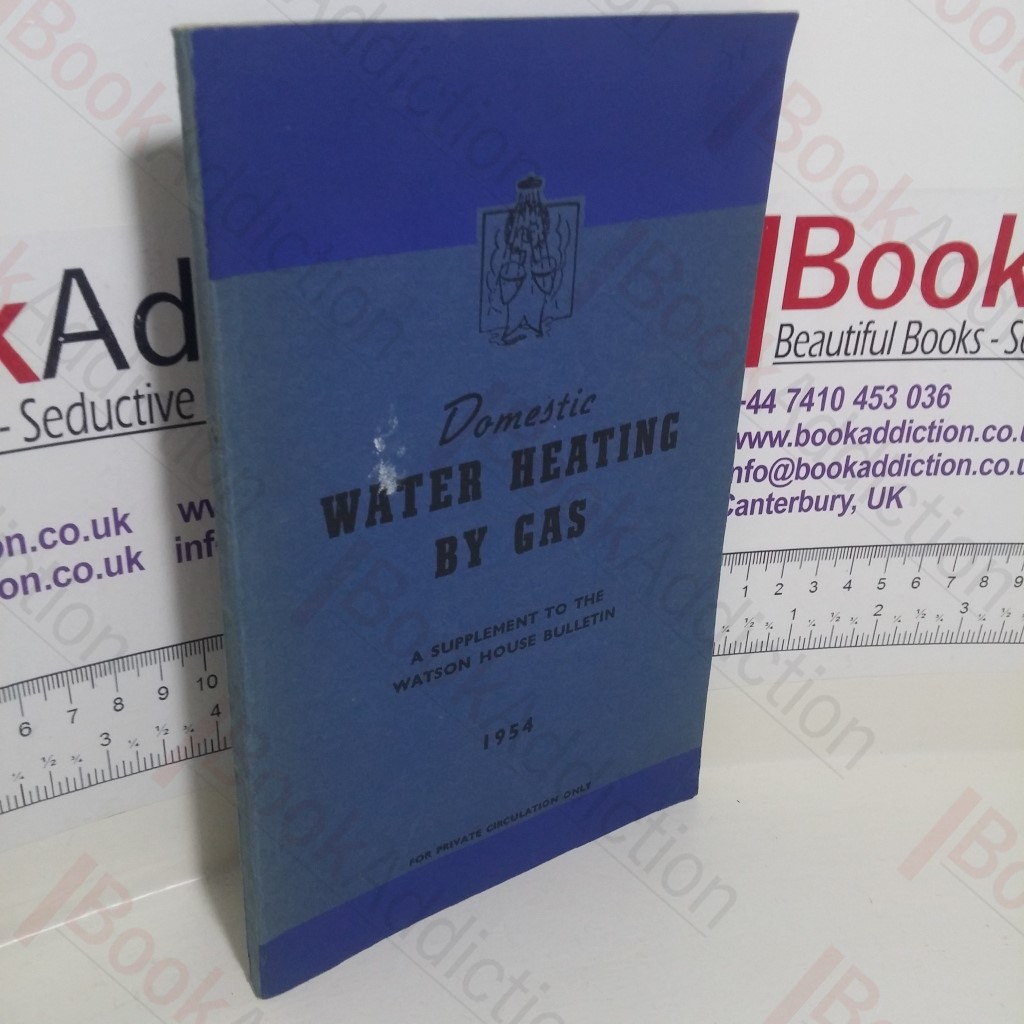 Domestic Water Heating by Gas: A Supplement to the Watson House Bulletin
