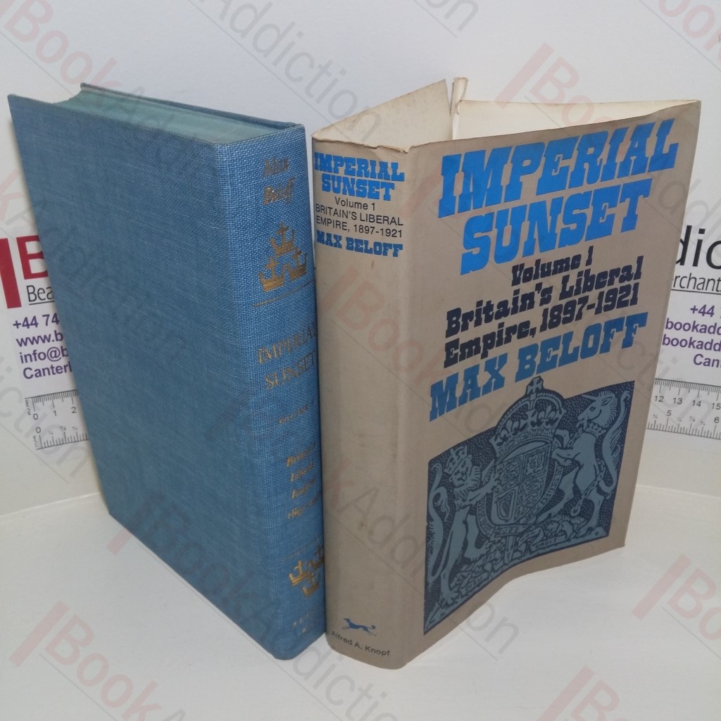 Imperial Sunset (Volume 1 - Britain's Liberal Empire, 1897-1921)