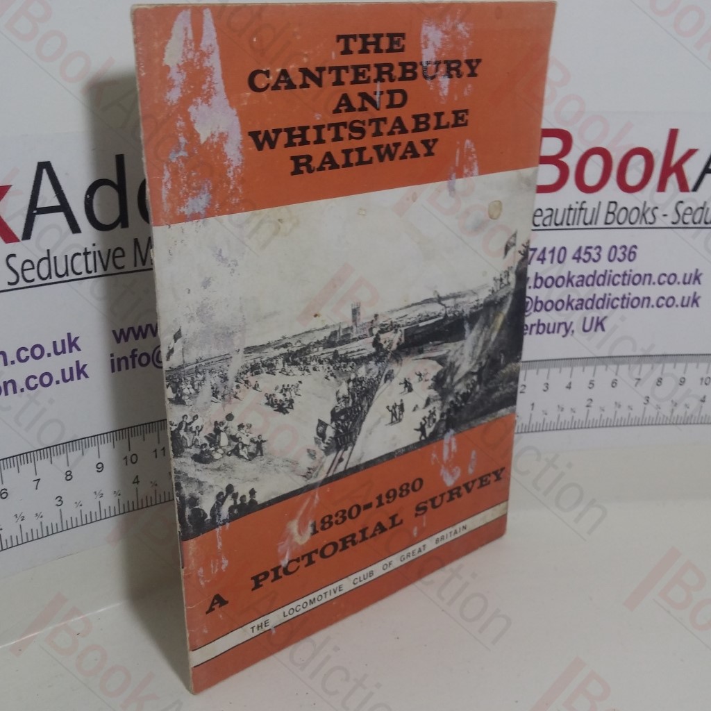 The Canterbury and Whitstable Railway, 1830 - 1980: A Pictorial Survey