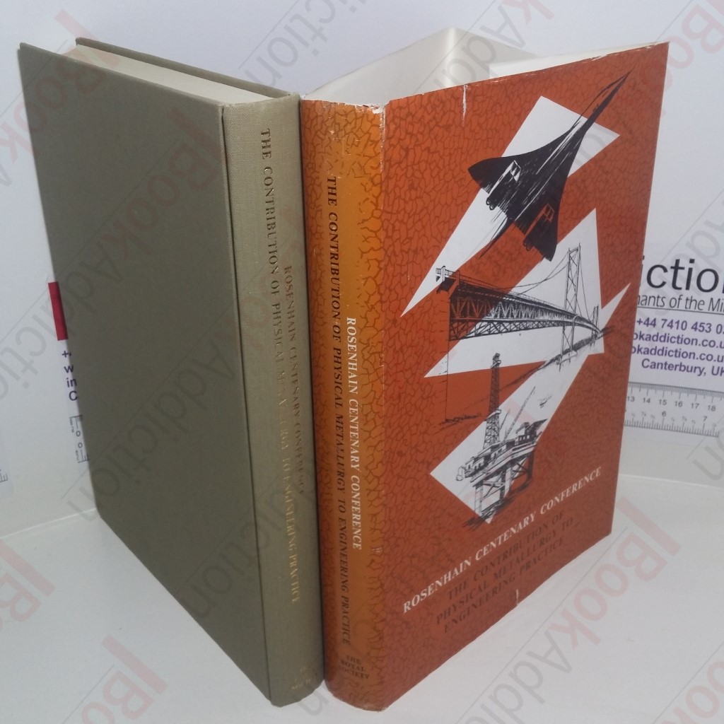 Rosenhain Centenary Conference - The Contribution of Physical Metallurgy to Engineering Practice:  Proceedings of a Joint Symposium held 22-24 September 1975 of the Metals Society, the National Physical Laboratory and the Royal Society