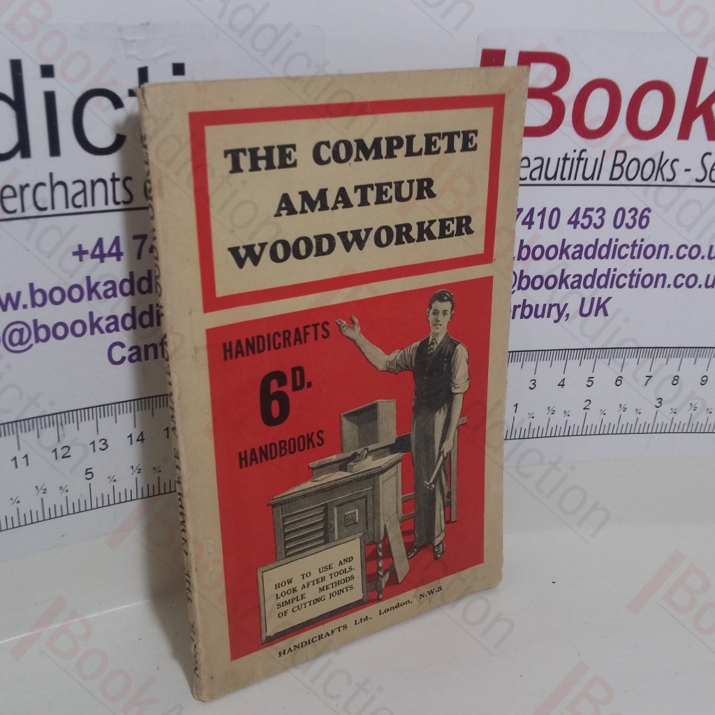 The Complete Amateur Woodworker (Handicrafts Handbooks Series, No. 15)