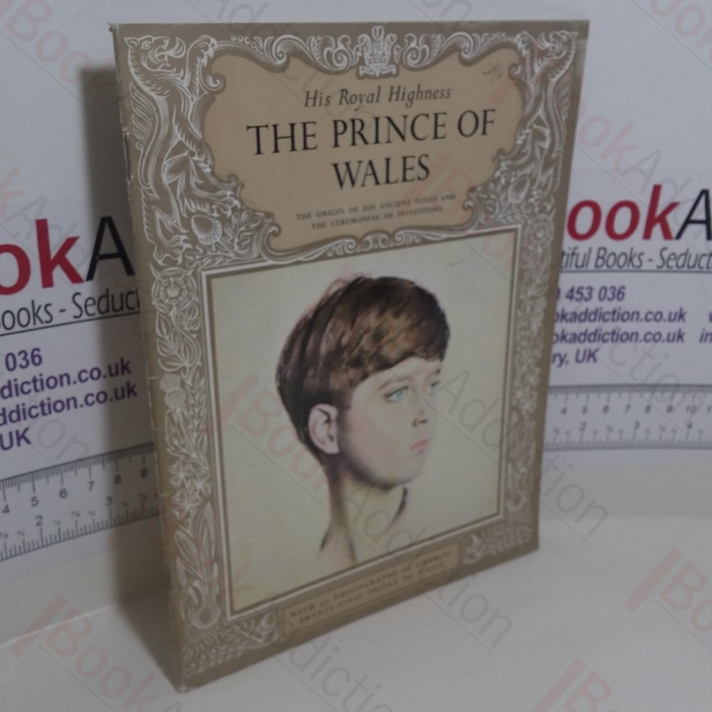 His Royal Highness The Prince of Wales : The Origin of His Ancient Titles and the Ceremonial Investiture