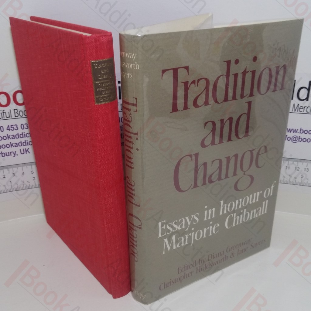Tradition and Change : Essays in Honour of Marjorie Chibnall Presented by her Friends on the Occasion of her Seventieth Birthday