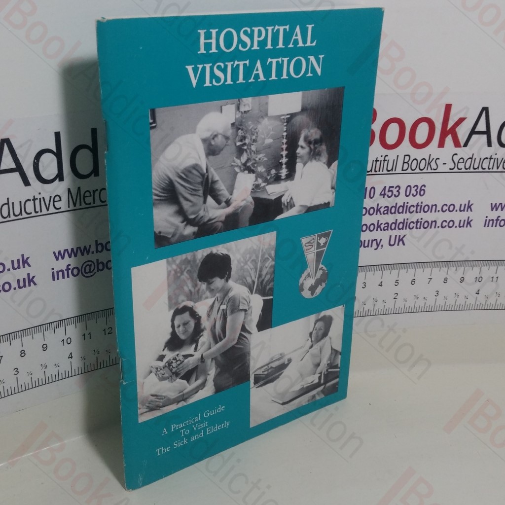 Hospital Visitation : A Practical Guide to Visit the Sick and Elderly