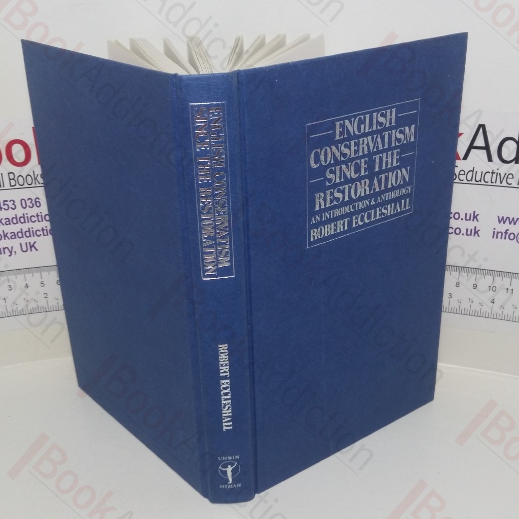 English Conservatism Since the Restoration: An Introduction and Anthology