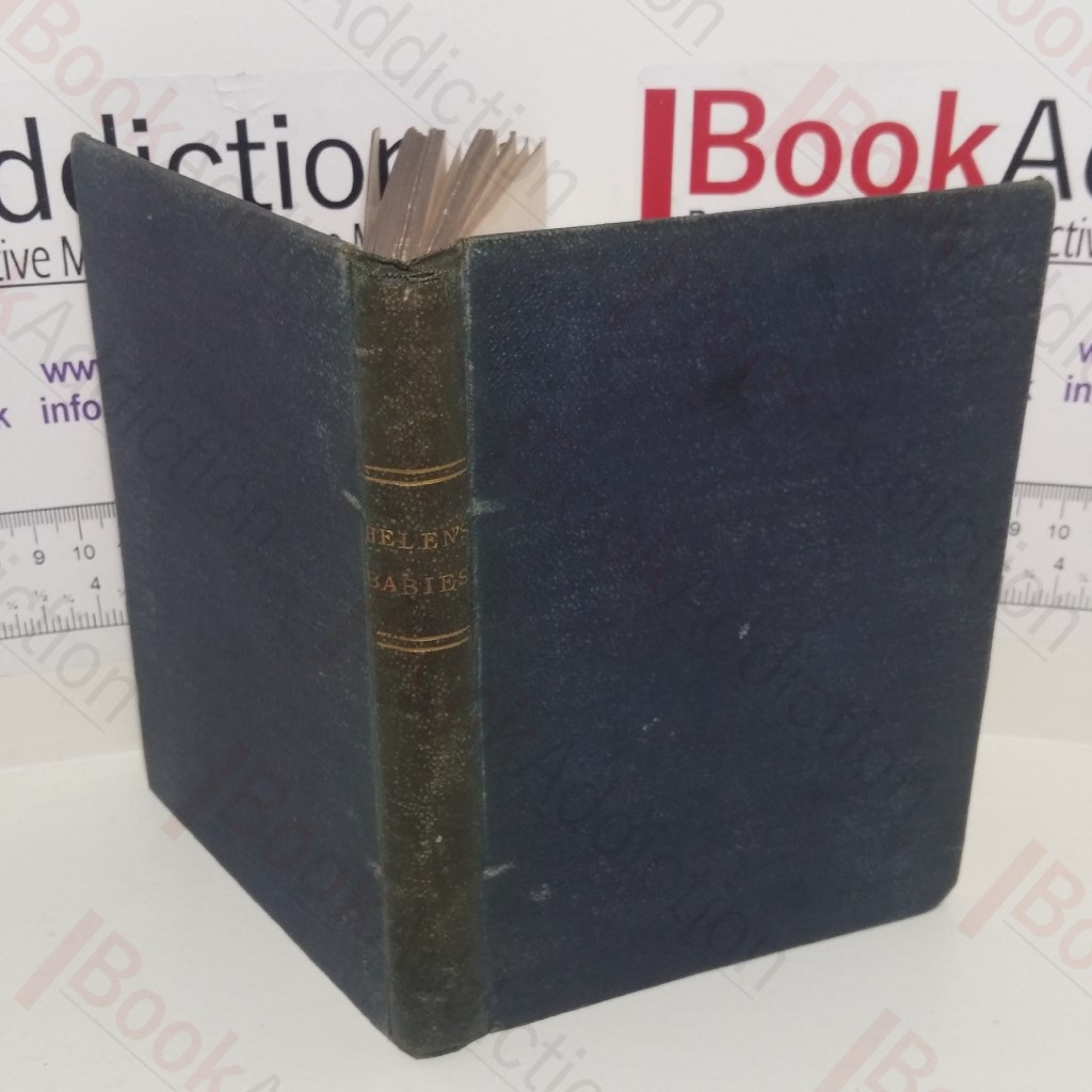 Helen's Babies with Some Account of Their Ways, Innocent, Crafty, Angelic, Impish, Witching and Repulsive : Also a Partial Record of Their Actions During the Ten Days Of Their Existence