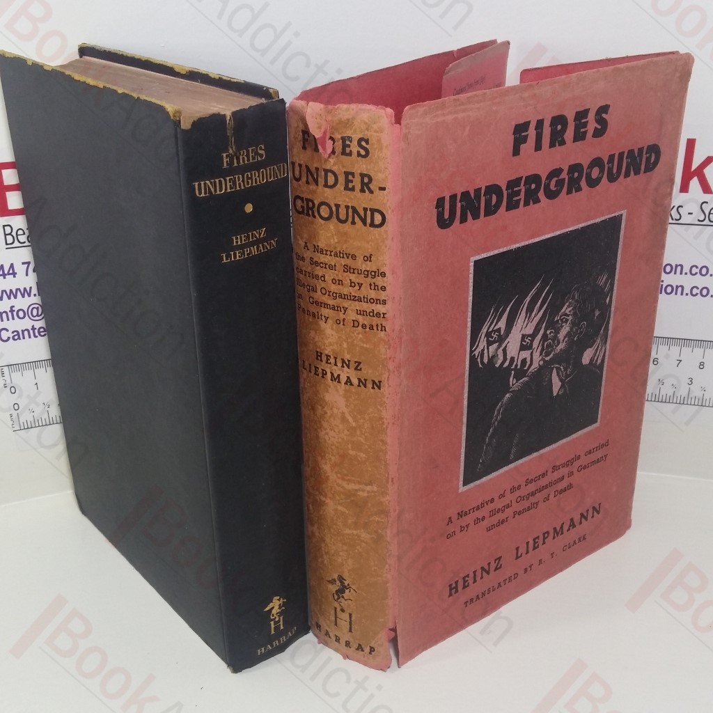 Fires Underground: A Narrative of the Secret Struggle Carried on by the Illegal Organizations in Germany under Penalty of Death