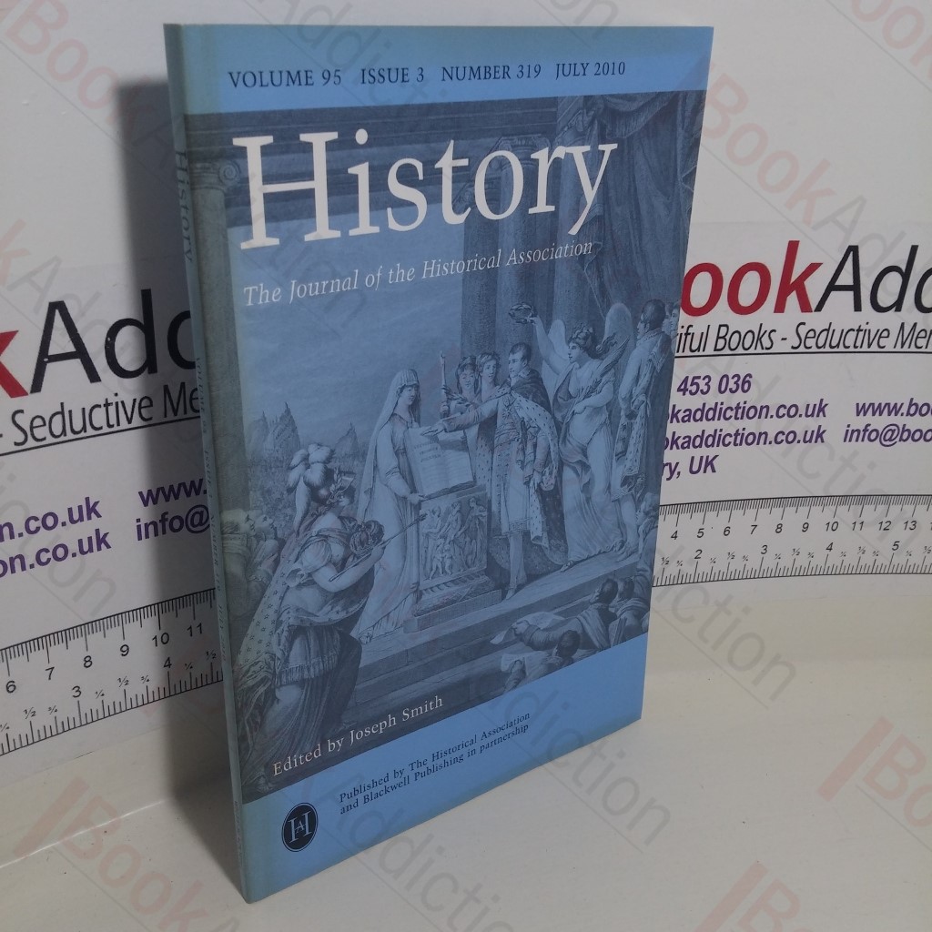 History : The Journal of the Historical Association (Volume 95, Issue 3, Number 319, July 2010)