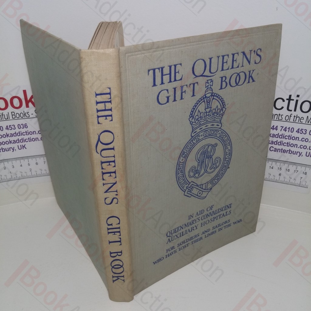 The Queen's Gift Book, In Aid of Queen Mary's Convalescent Auxiliary Hospitals for Soldiers and Sailors who have Lost Their Limbs in the War
