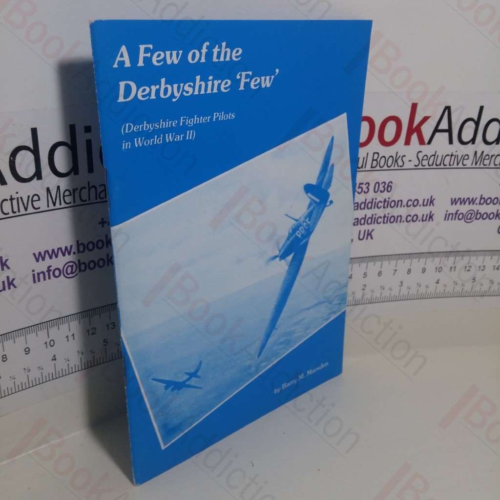 A Few of the Derbyshire 'Few' (Derbyshire Fighter Pilots in World War II)