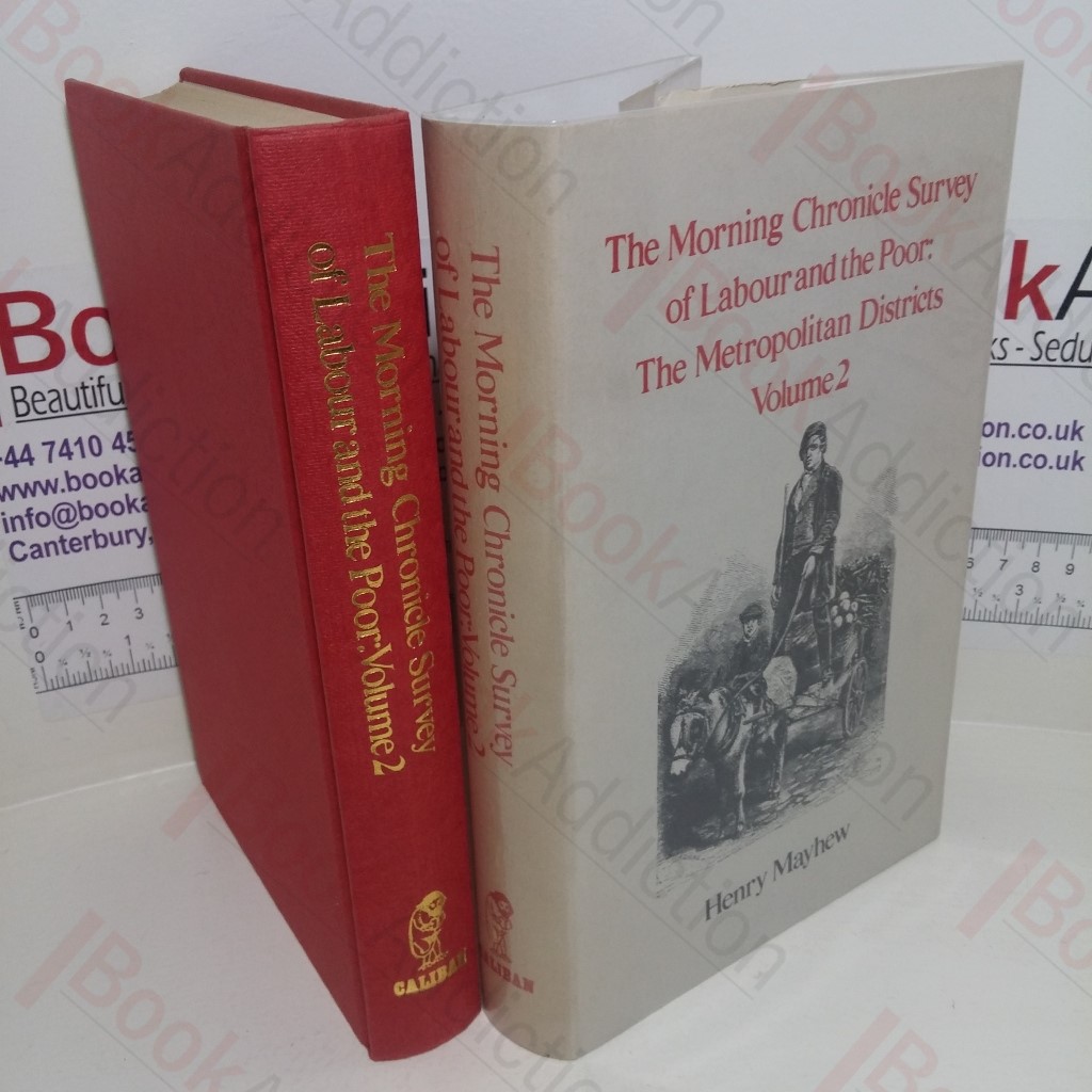The Morning Chronicle Survey of Labour and the Poor: The Metropolitan Districts  Volume  2