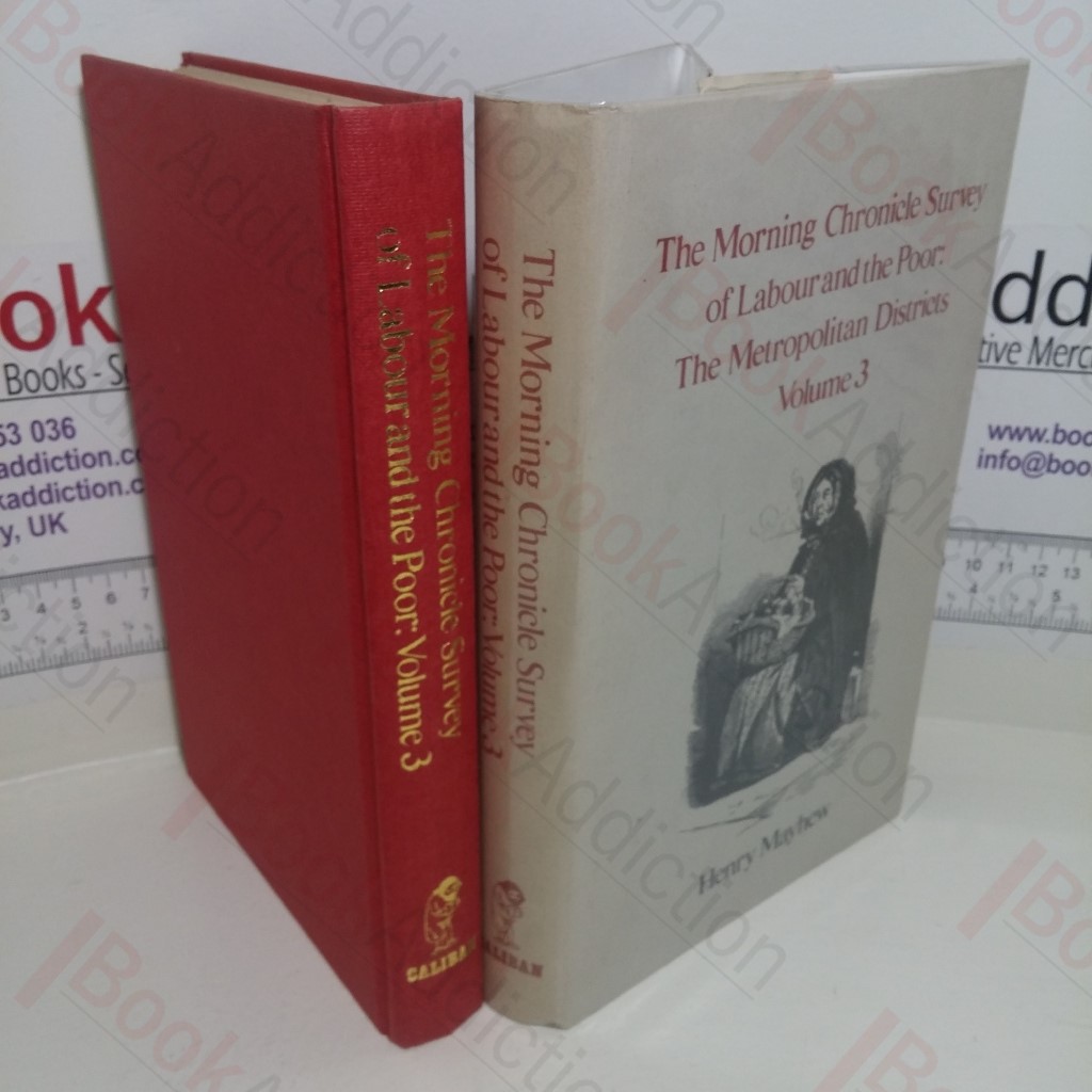 The Morning Chronicle Survey of Labour and the Poor: The Metropolitan Districts  Volume  3