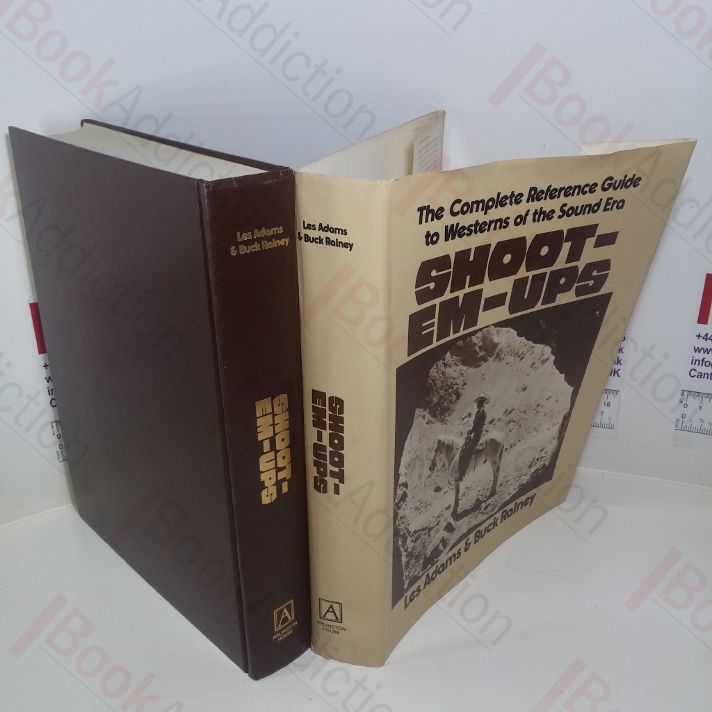 Shoot-em-ups : The Complete Reference Guide to Westerns of the Sound Era