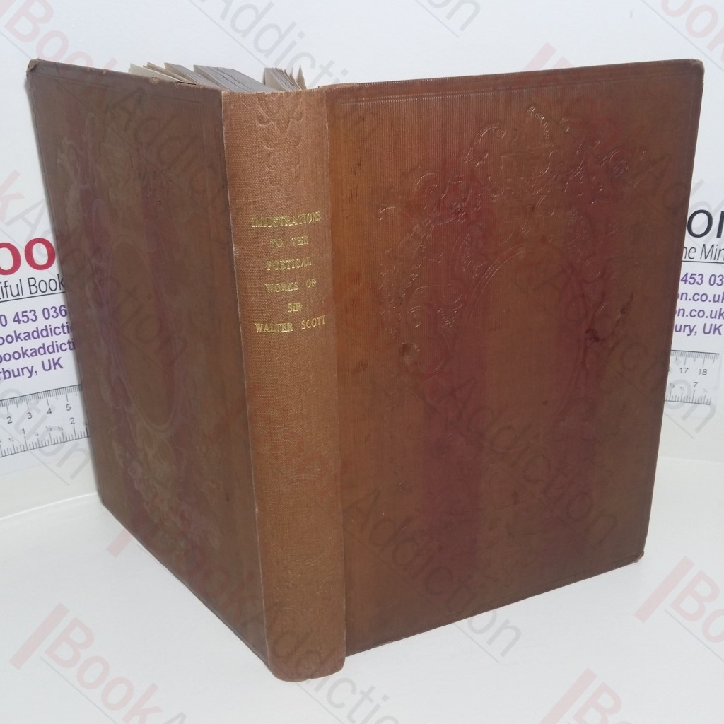 Illustrations; Landscape, Historical and Antiquarian, to the Poetical Works of Sir Walter Scott