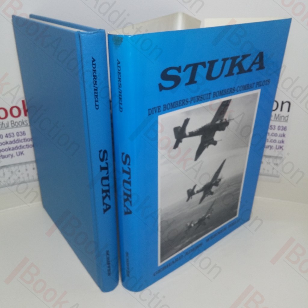 Stuka: Die Bombers - Pursuit Bombers - Combat Pilots : A Pictorial Chronicle of German Close-combat Aircraft To 1945