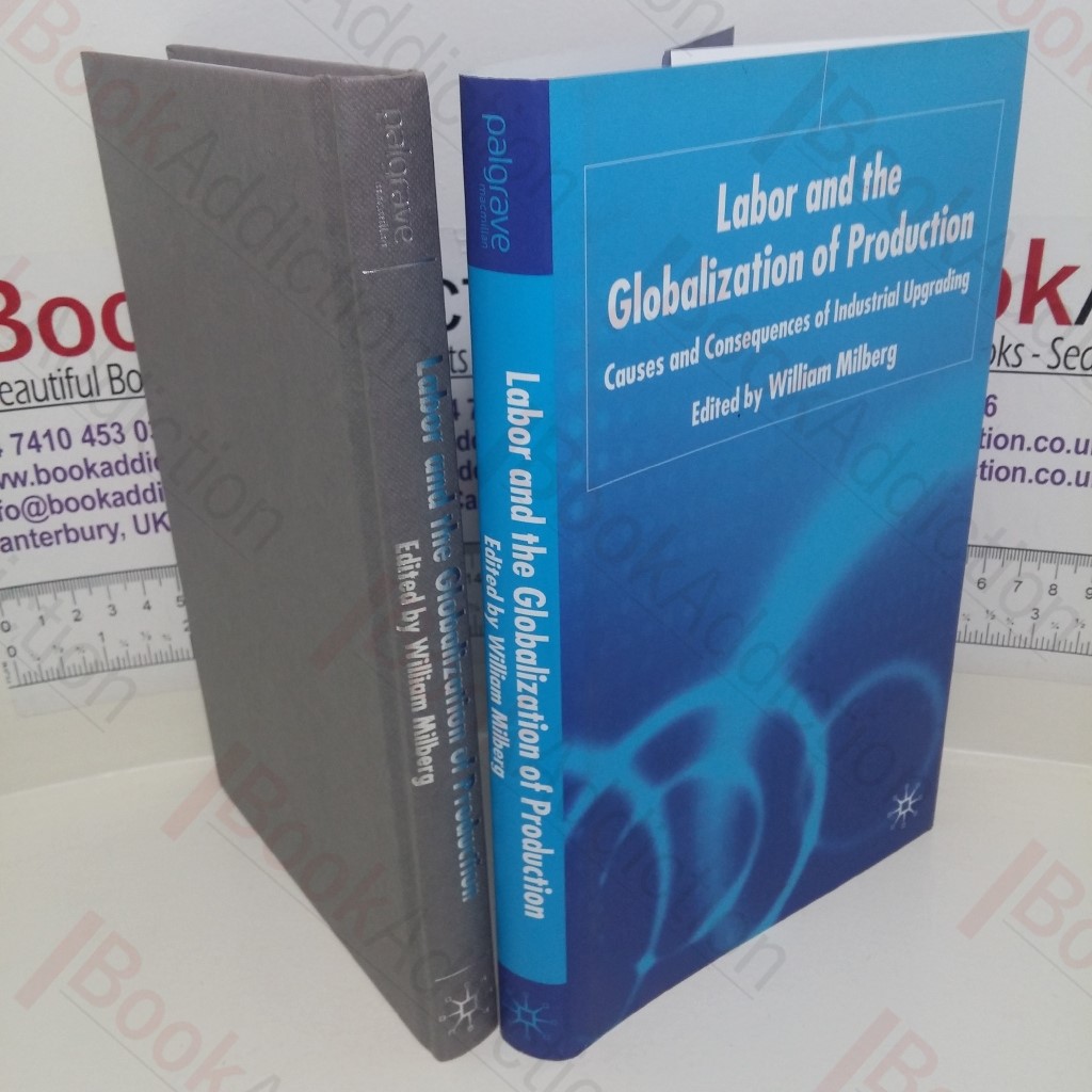 Labour and the Globalization of Production: Causes and Consequences of Industrial Upgrading