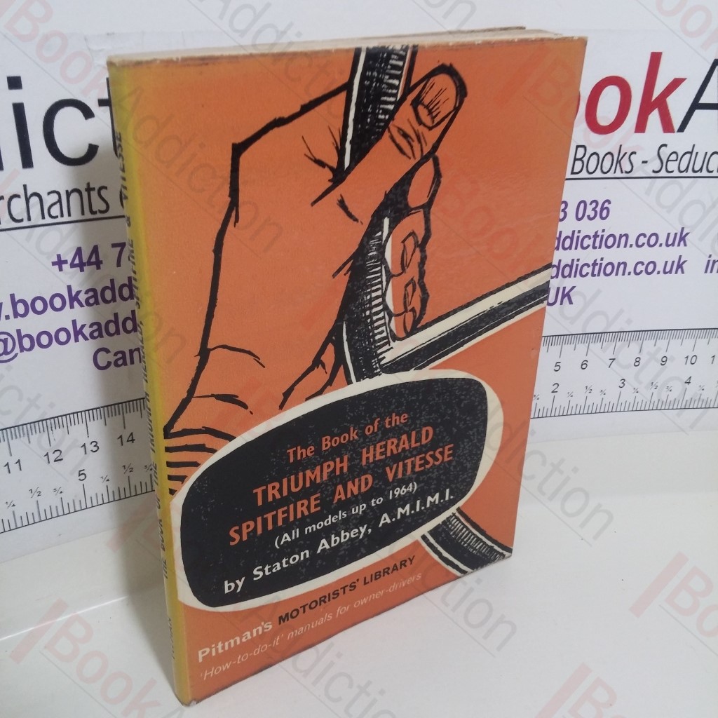 The Book of the Triumph Herald, Spitfire and Vitesse : A Practical Handbook Covering of All Models up to and including 1964 (Pitman's Motor Library Series)