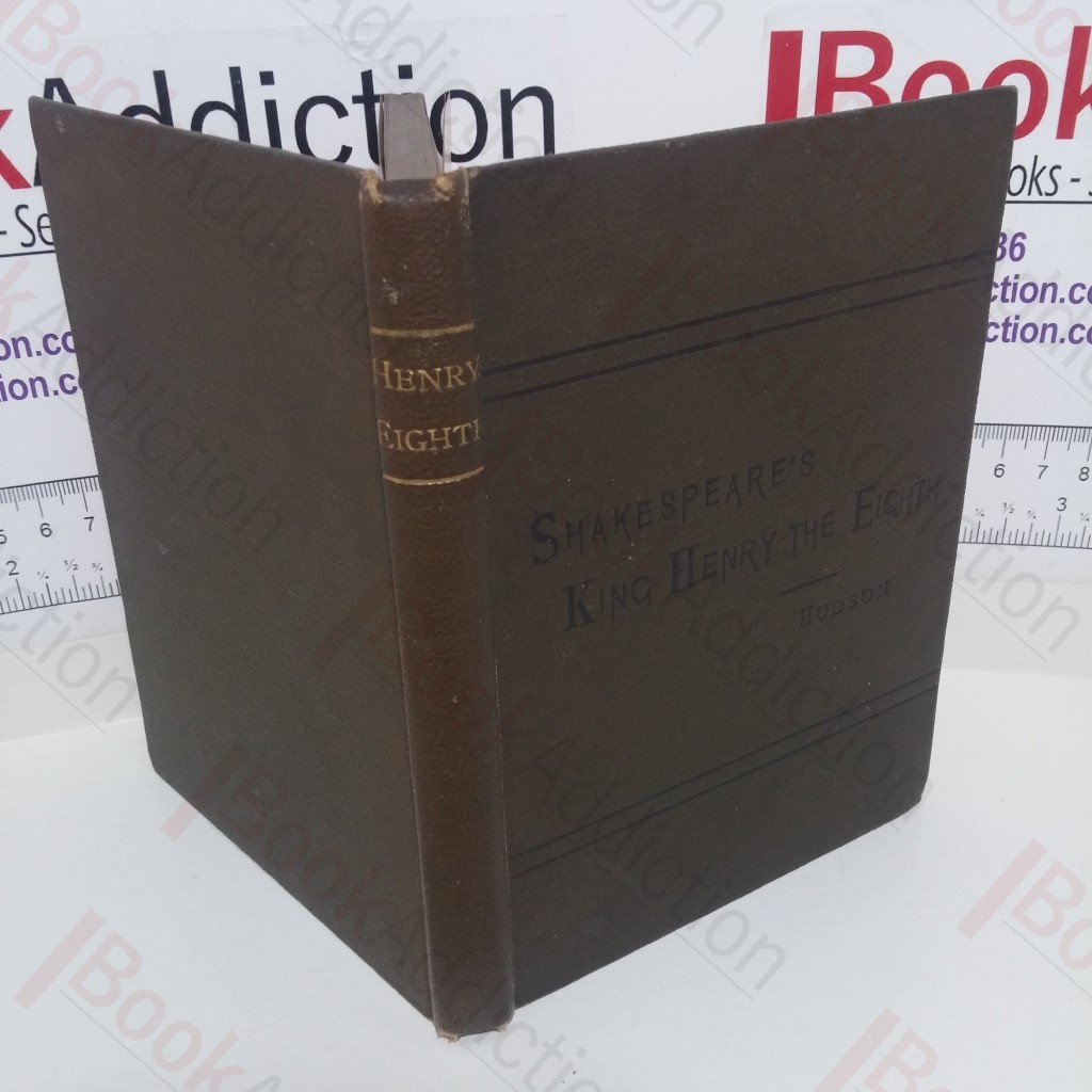 King Henry the Eighth, with Introduction, and Notes Explanatory and Critical, for use in Schools and Families