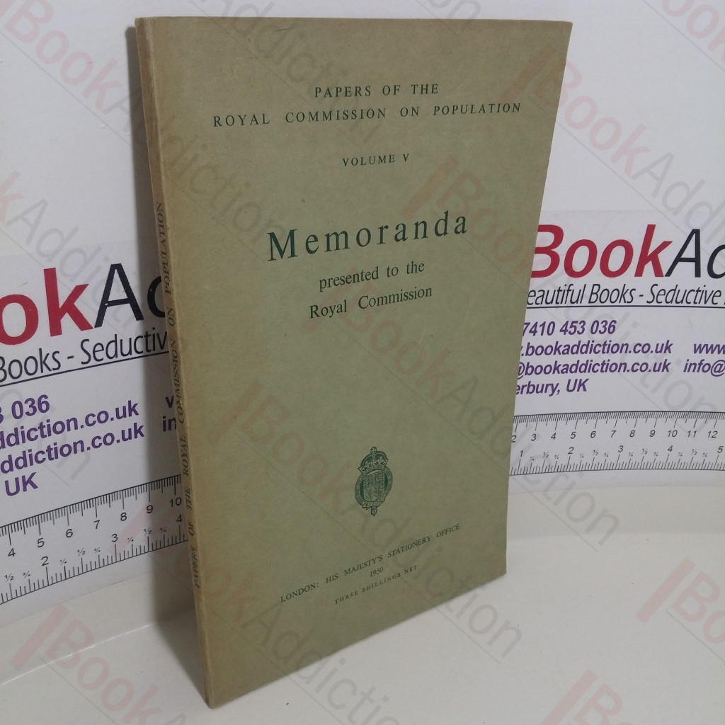 Memoranda Presented to the Royal Commission (Papers of the Royal Commission on Population, Volume V)