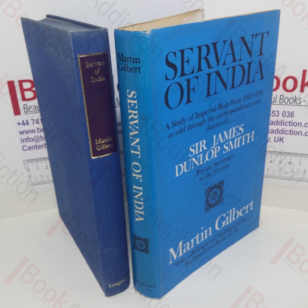 Servant of India : A Study of Imperial Rule from 1905 to 1910 as told through the Correspondence and Diaries of Sir James Dunlop Smith