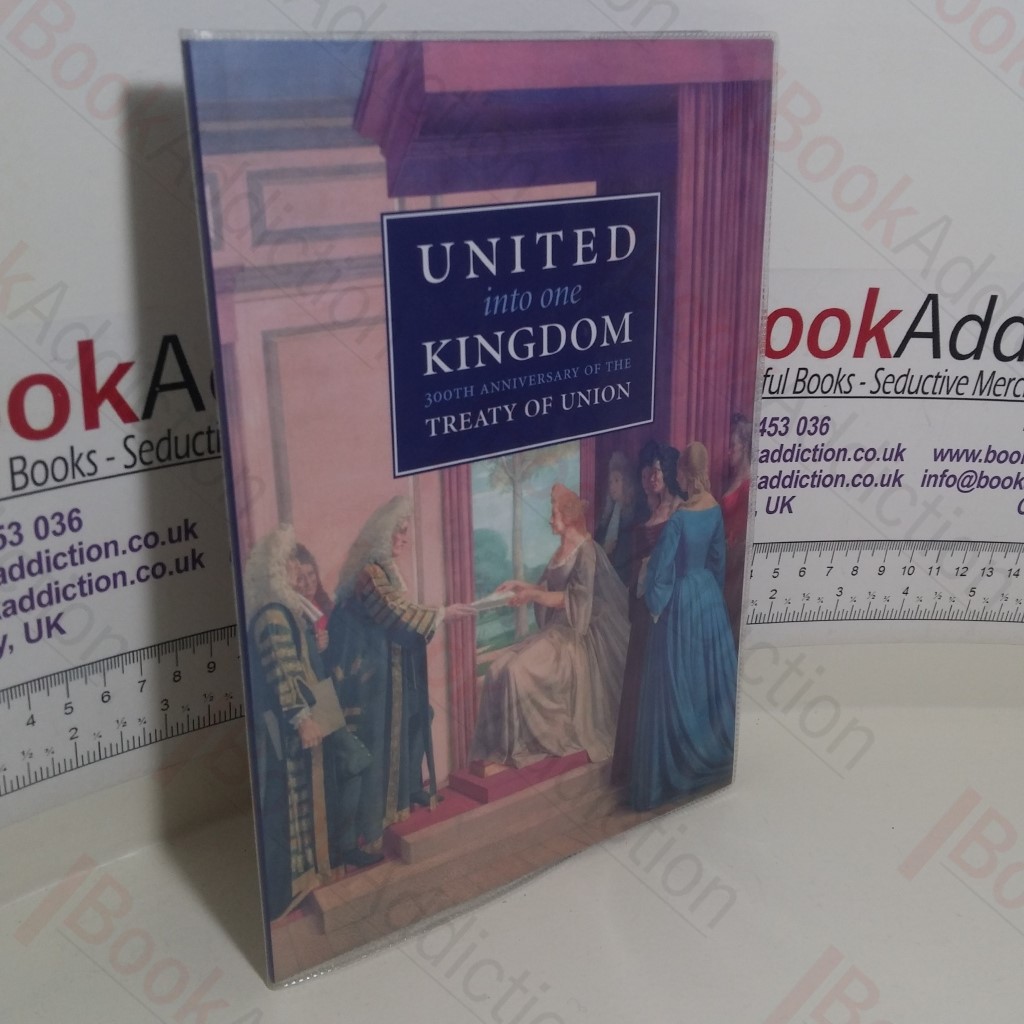 United Into One Kingdom: 300th Anniversary of the Treaty of Union