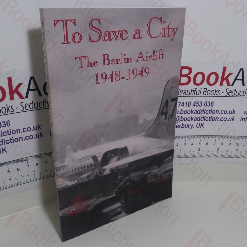 To Save a City : The Berlin Airlift 1948-1949
