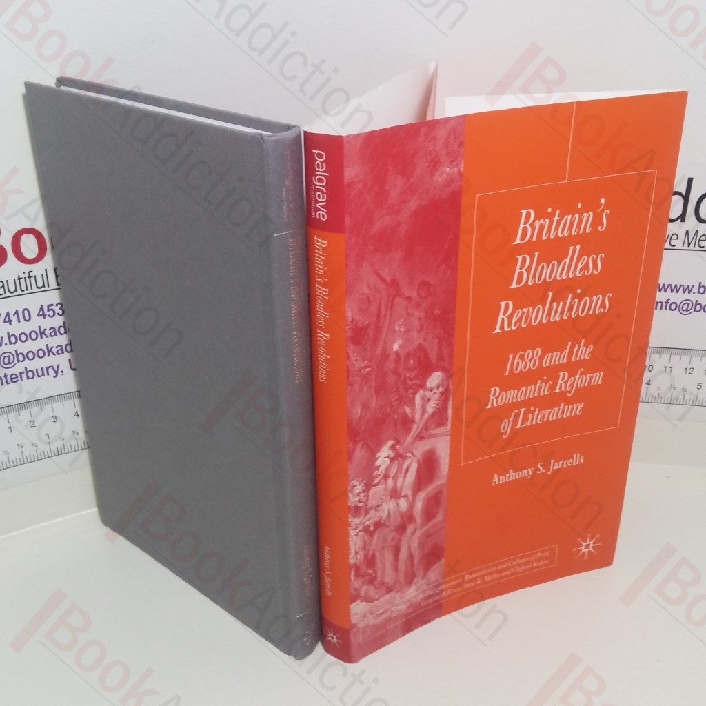 Britain's Bloodless Revolutions : 1688 and the Romantic Reform of Literature