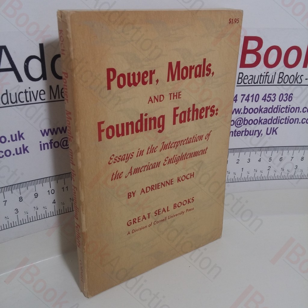 Power, Morals, and the Founding Fathers : Essays in the Interpretation of the American Enlightenment